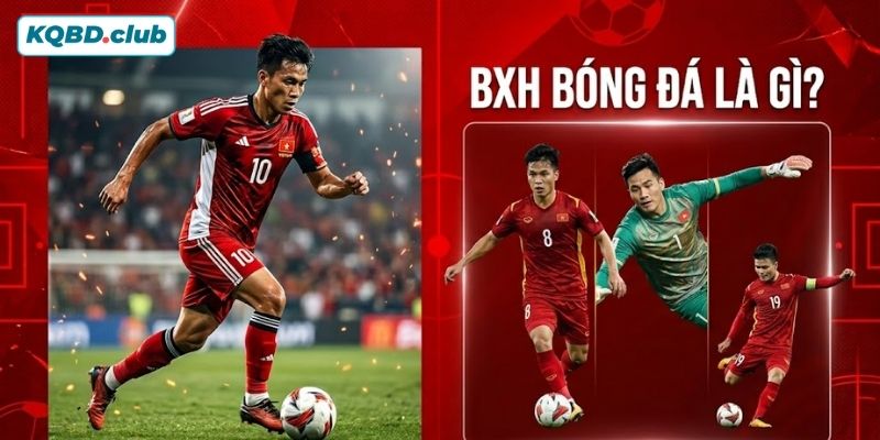 Nắm rõ khái niệm BXH bóng đá là gì? Nắm rõ khái niệm BXH bóng đá là gì?